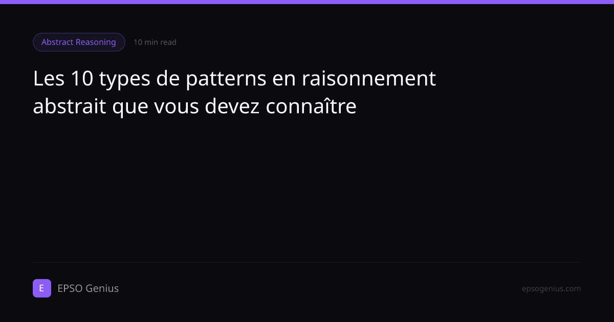 Les 10 types de patterns en raisonnement abstrait que vous devez connaître