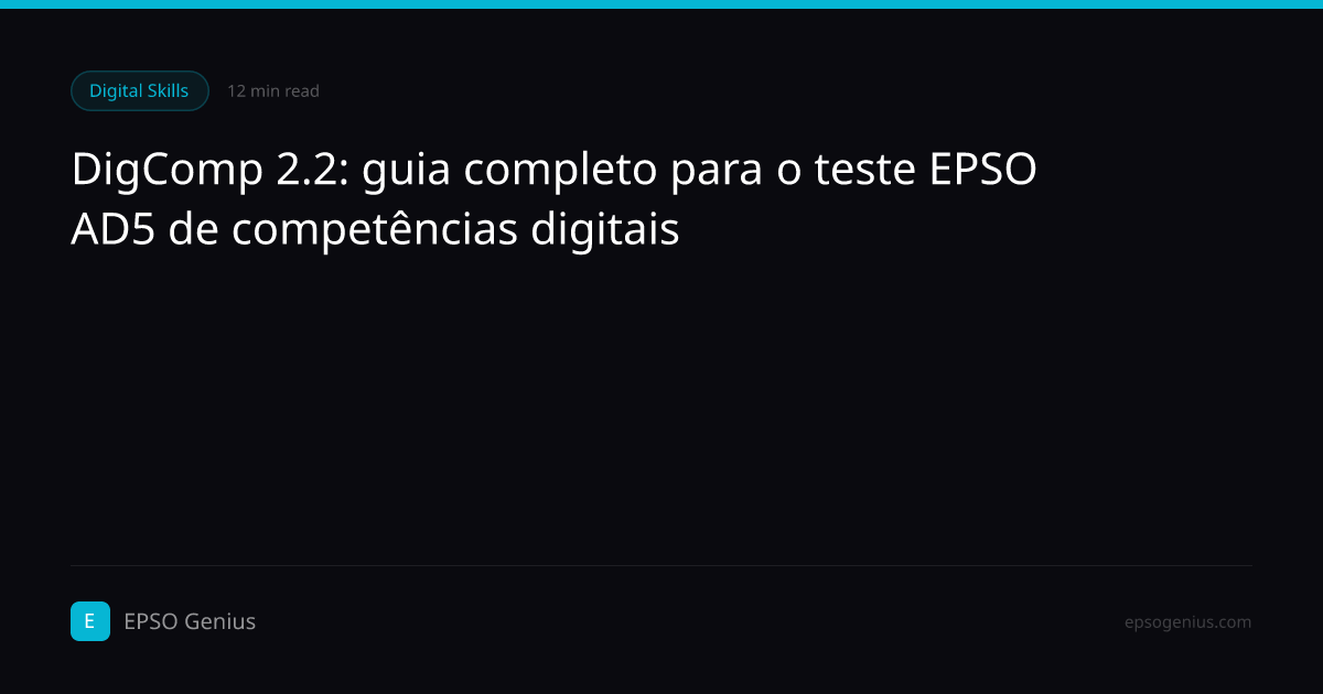 DigComp 2.2: guia completo para o teste EPSO AD5 de competências digitais